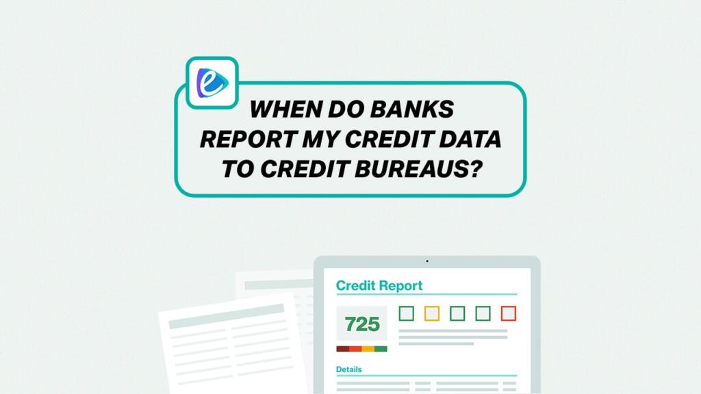 When Banks Report Data To Credit Bureaus